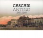Cascais antigo: 1900-1940 [Coleção de Postais, Preto & Branco]